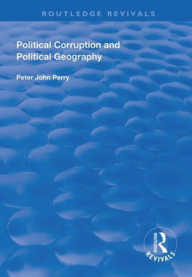 Political Corruption and Political Geography by Perry, Peter J.