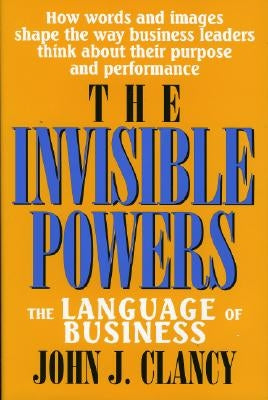 The Invisible Powers: The Language of Business by Clancy, John J.