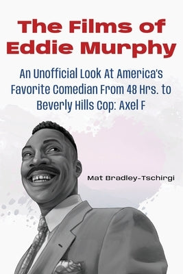The Films of Eddie Murphy by Bradley-Tschirgi, Mat