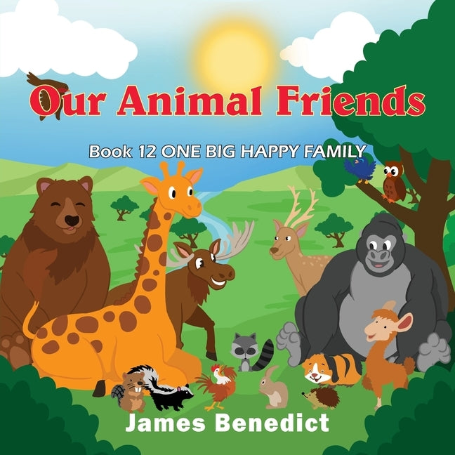 Our Animal Friends: One Big Happy Family by Benedict, James