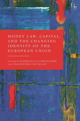 Money Law, Capital, and the Changing Identity of the European Union by Gimigliano, Gabriella