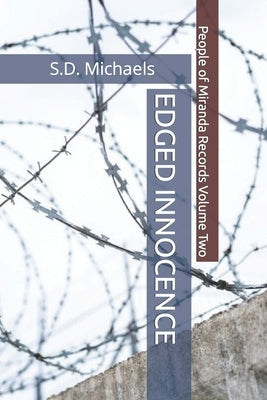Edged Innocence: People of Miranda Records Volume Two by Michaels, S. D.