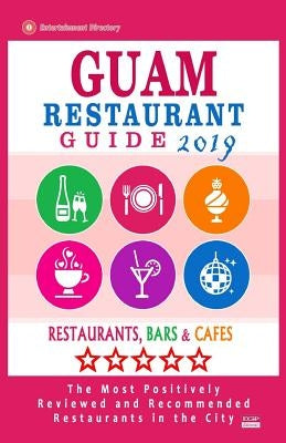Guam Restaurant Guide 2019: Best Rated Restaurants in Guam - Restaurants, Bars and Cafes recommended for Tourist, 2019 by Bretting, Rilla a.