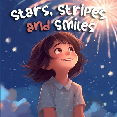 Stars, Stripes and Smiles: A Rhyming Journey on Independence Day (Holiday Books For Kids) by Stanly, Tex