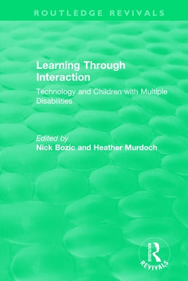 Learning Through Interaction (1996): Technology and Children with Multiple Disabilities by Bozic, Nick