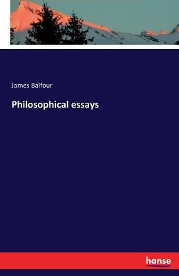 Philosophical essays by Balfour, James