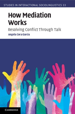 How Mediation Works: Resolving Conflict Through Talk by Garcia, Angela Cora