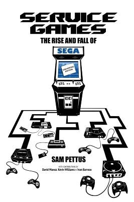 Service Games: The Rise and Fall of SEGA: Enhanced Edition by Munoz, David