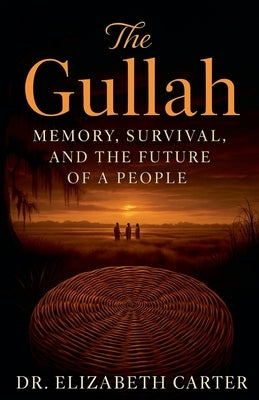 The Gullah: Memory, Survival, and the Future of a People by Carter, Elizabeth
