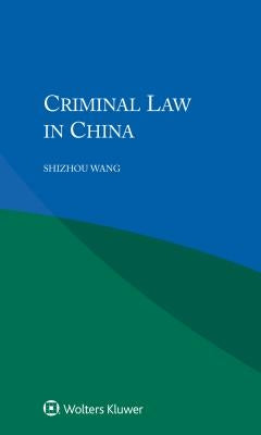 Criminal Law in China by Wang, Shizhou