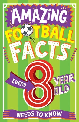 Amazing Football Facts Every 8 Year Old Needs to Know by Gifford, Clive