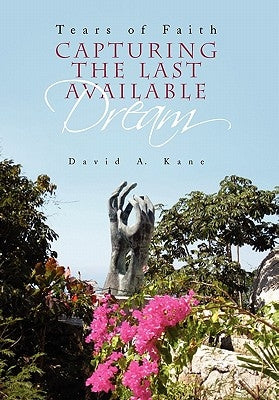 Capturing the Last Available Dream by Kane, David A.