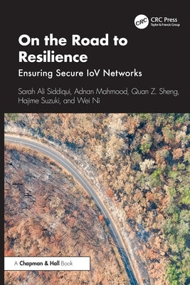 On the Road to Resilience: Ensuring Secure IoV Networks by Siddiqui, Sarah Ali