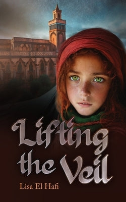 Lifting the Veil: A Moroccan Tale by El Hafi, Lisa