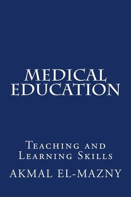 Medical Education: Teaching and Learning Skills by El-Mazny, Akmal