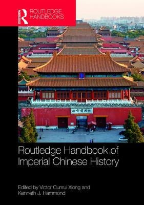 Routledge Handbook of Imperial Chinese History by Xiong, Victor Cunrui