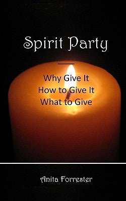 Spirit Party: Why Give It, How to Give It, What to Give by Forrester, Anita