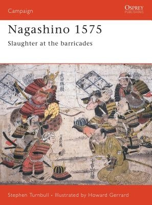 Nagashino 1575: Slaughter at the Barricades by Turnbull, Stephen