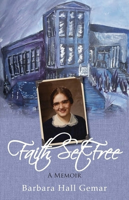 Faith Set Free: A Memoir by Gemar, Barbara Hall