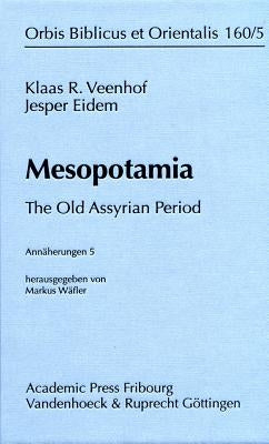 Mesopotamia: The Old Assyrian Period by R. Veenhof, Klaas