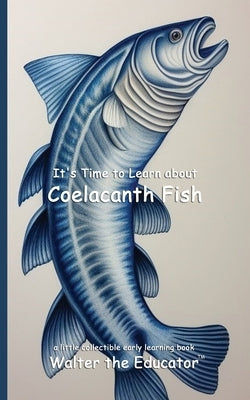 It's Time to Learn about Coelacanth Fish by Walter the Educator