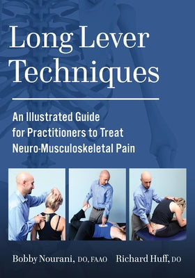 Long Lever Techniques: An Illustrated Guide for Practitioners to Treat Neuro-Musculoskeletal Pain by Nourani, Bobby