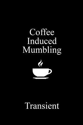 Coffee Induced Mumbling by Transient