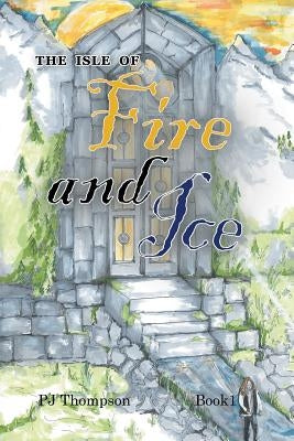 The Isle of Fire and Ice: Book 1 by Thompson, Pj