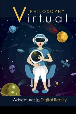 Virtual Philosophy: Adventures in Digital Reality by Lane, David