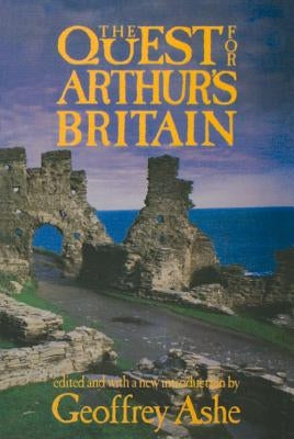 The Quest for Arthur's Britain by Ashe, Geoffrey