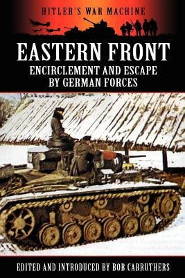 Eastern Front: Encirclement and Escape by German Forces by Carruthers, Bob