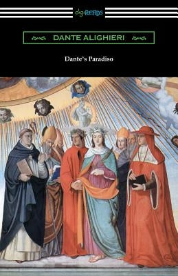 Dante's Paradiso (The Divine Comedy, Volume III, Paradise) [Translated by Henry Wadsworth Longfellow with an Introduction by Ellen M. Mitchell] by Alighieri, Dante