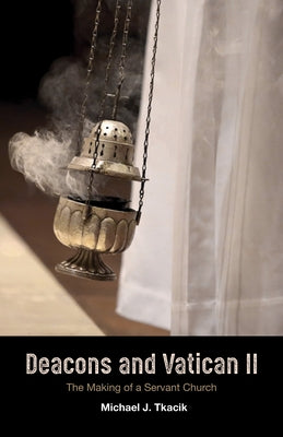 Deacons and Vatican II by Tkacik, Michael J.