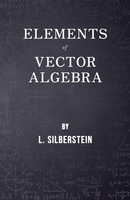 Elements of Vector Algebra by Silberstein, L.