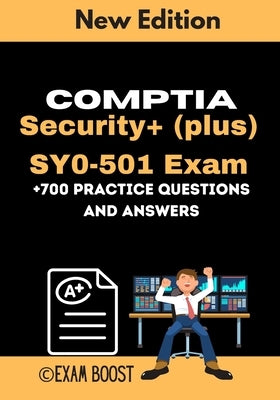 CompTIA Security+ (plus) SY0-501 Exam +700 practice Questions and Answers: Actual 2020 Exams to prepare for CompTIA Security+ SY0-501 Certification by Boost, Exam