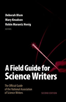 A Field Guide for Science Writers: The Official Guide of the National Association of Science Writers by Blum, Deborah