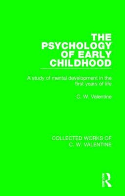 The Psychology of Early Childhood: A Study of Mental Development in the First Years of Life by Valentine, C. W.