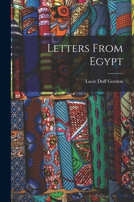 Letters From Egypt by Gordon, Lucie Duff
