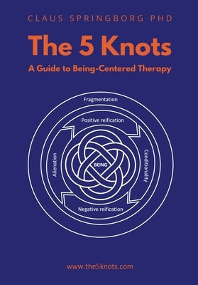 The 5 Knots - A guide to Being-Centred Therapy by Springborg, Claus