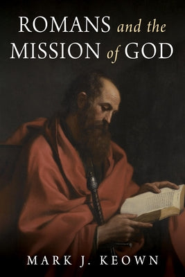 Romans and the Mission of God by Keown, Mark J.