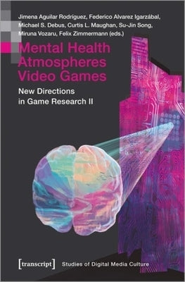Mental Health Atmospheres Video Games: New Directions in Game Research II by 