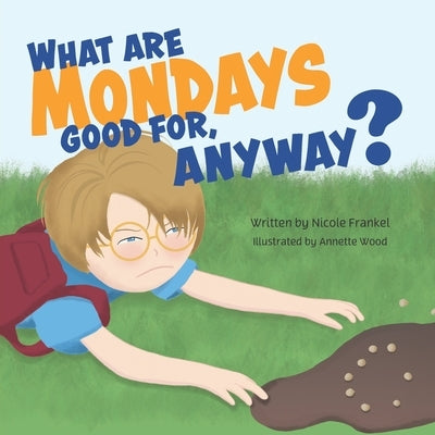 What Are Mondays Good For, Anyway? by Frankel, Nicole