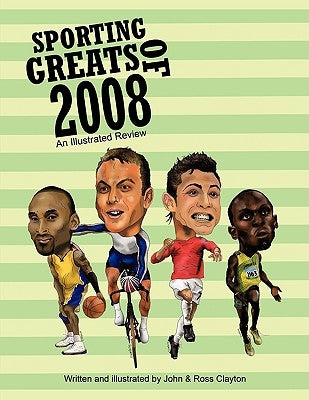 Sporting Greats of 2008: An Illustrated Review by Clayton, John