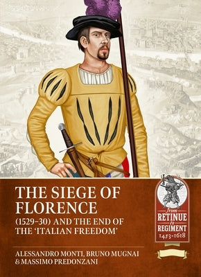 The Siege of Florence (1529-30) and the End of the 'Italian Freedom' by Monti, Alessandro