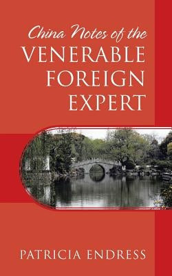 China Notes of the Venerable Foreign Expert by Endress, Patricia