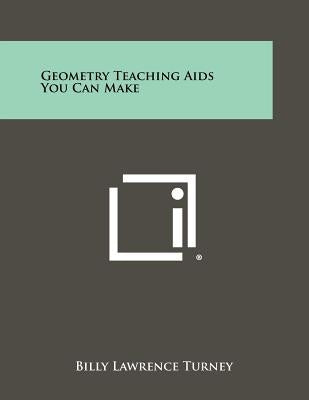 Geometry Teaching Aids You Can Make by Turney, Billy Lawrence