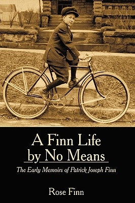 A Finn Life by No Means: The Early Memoirs of Patrick Joseph Finn by Finn, Rose