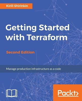 Getting Started with Terraform - Second Edition by Shirinkin, Kirill