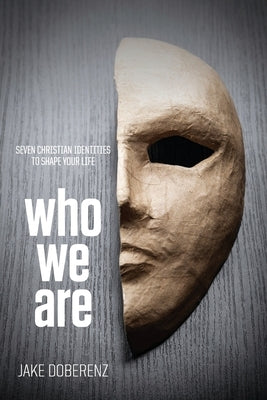 Who We Are: Seven Christian Identities to Shape Your Life by Doberenz, Jake