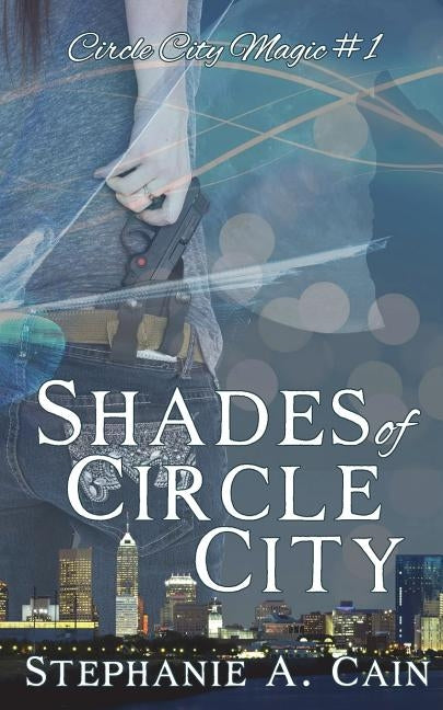 Shades of Circle City by Cain, Stephanie a.